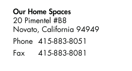 Our Home Spaces, 20 Pimentel #B8, Novato, CA 94949; 415.883.8051